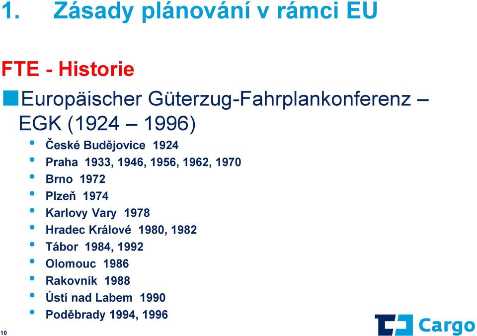 1946, 1956, 1962, 1970 Brno 1972 Plzeň 1974 Karlovy Vary 1978 Hradec Králové