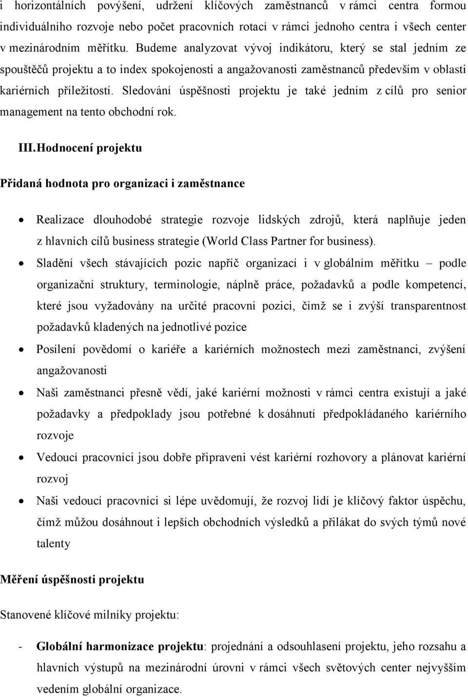 Sledování úspěšnosti projektu je také jedním z cílů pro senior management na tento obchodní rok. III.