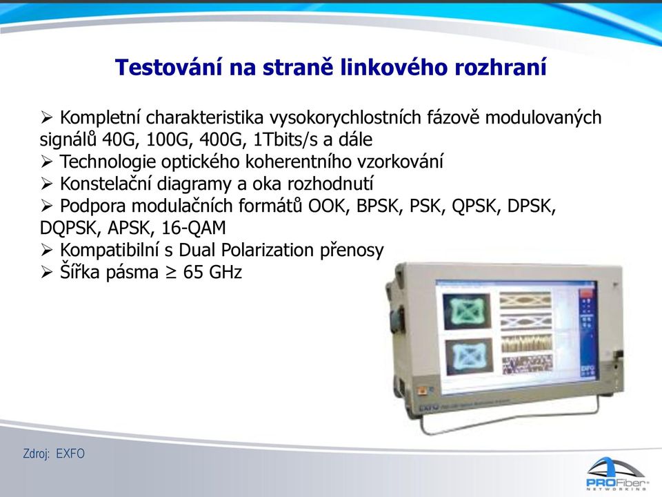 vzorkování Konstelační diagramy a oka rozhodnutí Podpora modulačních formátů OOK, BPSK, PSK,