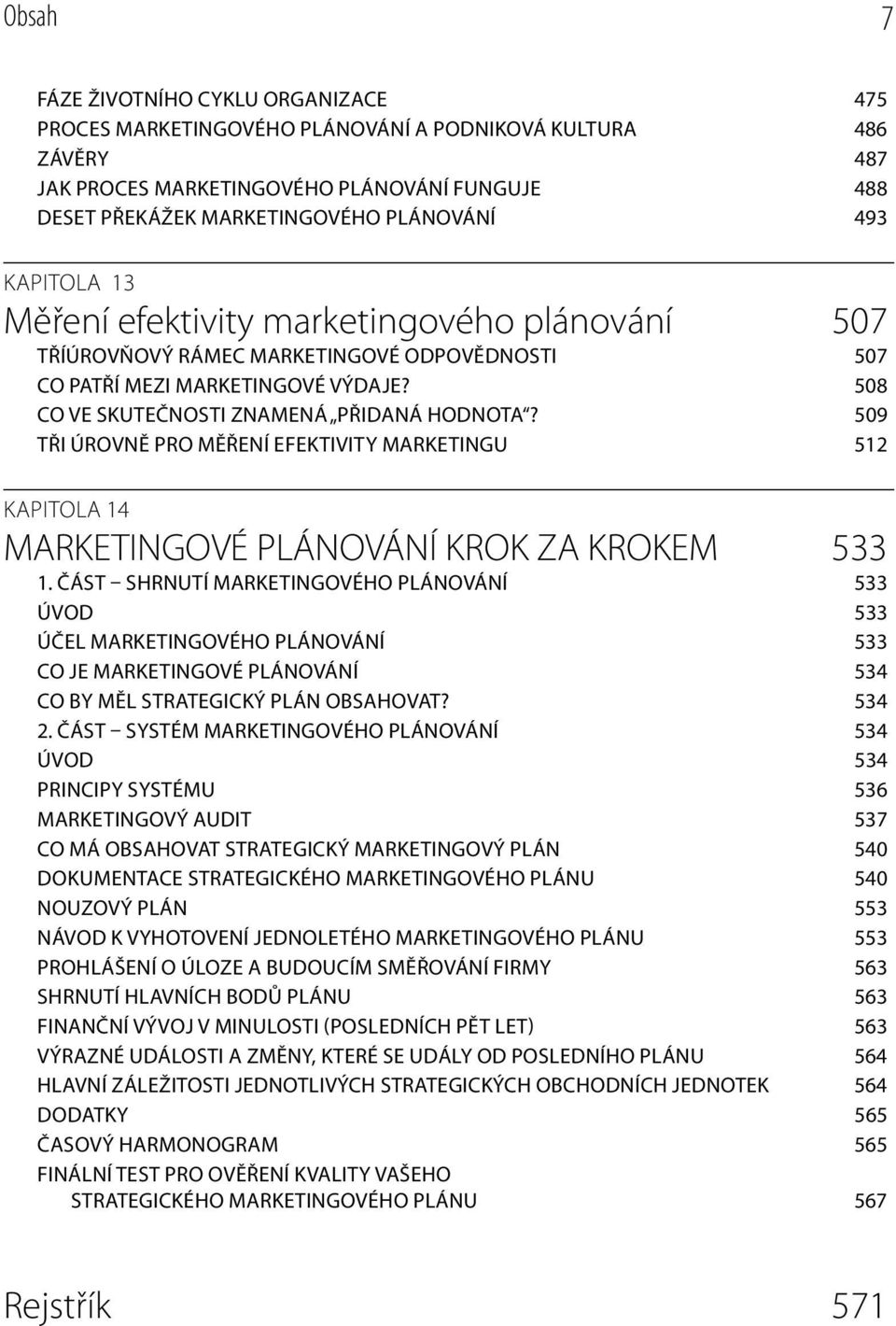 509 TŘI ÚROVNĚ PRO MĚŘENÍ EFEKTIVITY MARKETINGU 512 KAPITOLA 14 MARKETINGOVÉ PLÁNOVÁNÍ KROK ZA KROKEM 533 1.