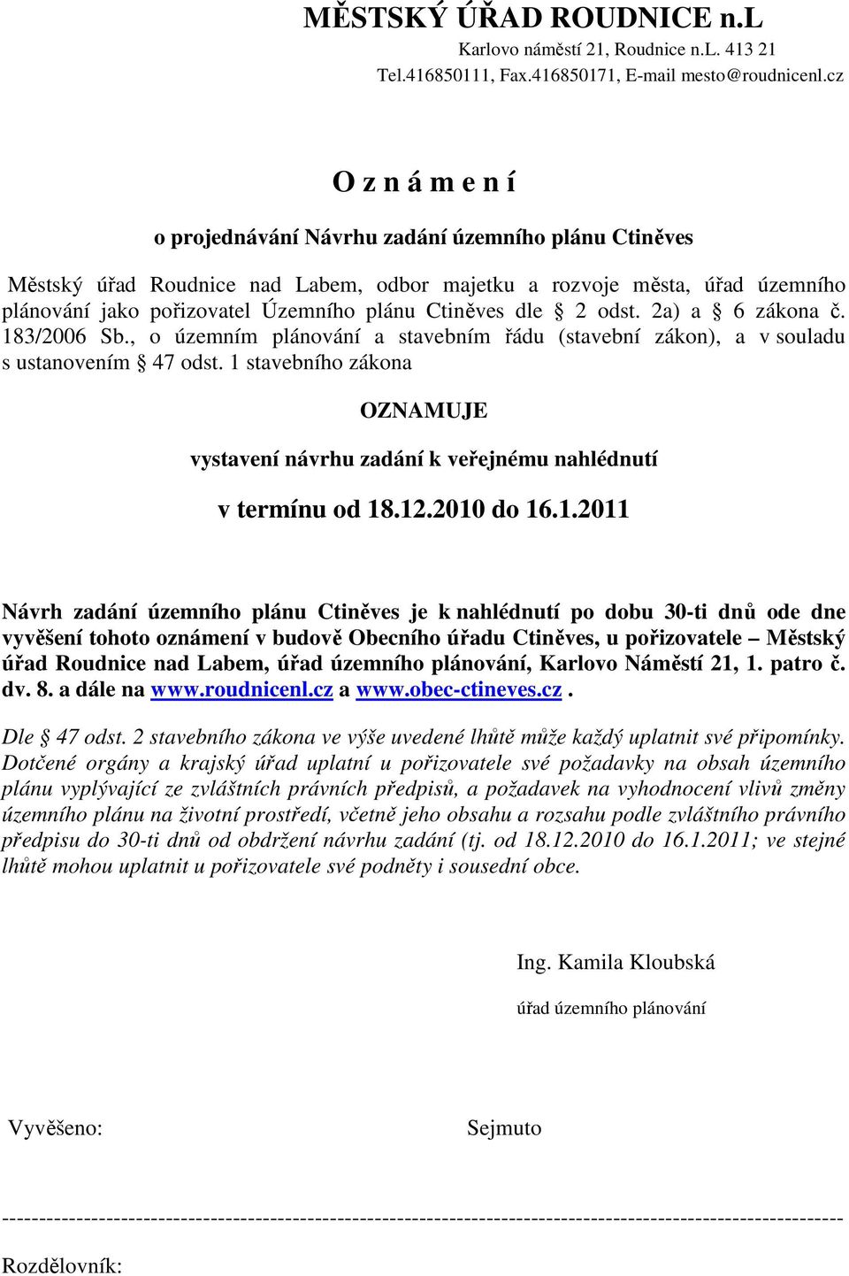 Ctiněves dle 2 odst. 2a) a 6 zákona č. 183/2006 Sb., o územním plánování a stavebním řádu (stavební zákon), a v souladu s ustanovením 47 odst.