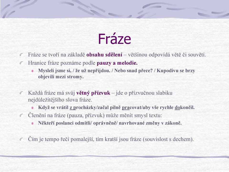 Každá fráze má svůj větný přízvuk jde o přízvučnou slabiku nejdůležitějšího slova fráze.