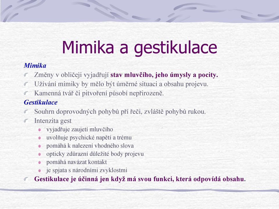 Gestikulace Souhrn doprovodných pohybů pří řeči, zvláště pohybů rukou.