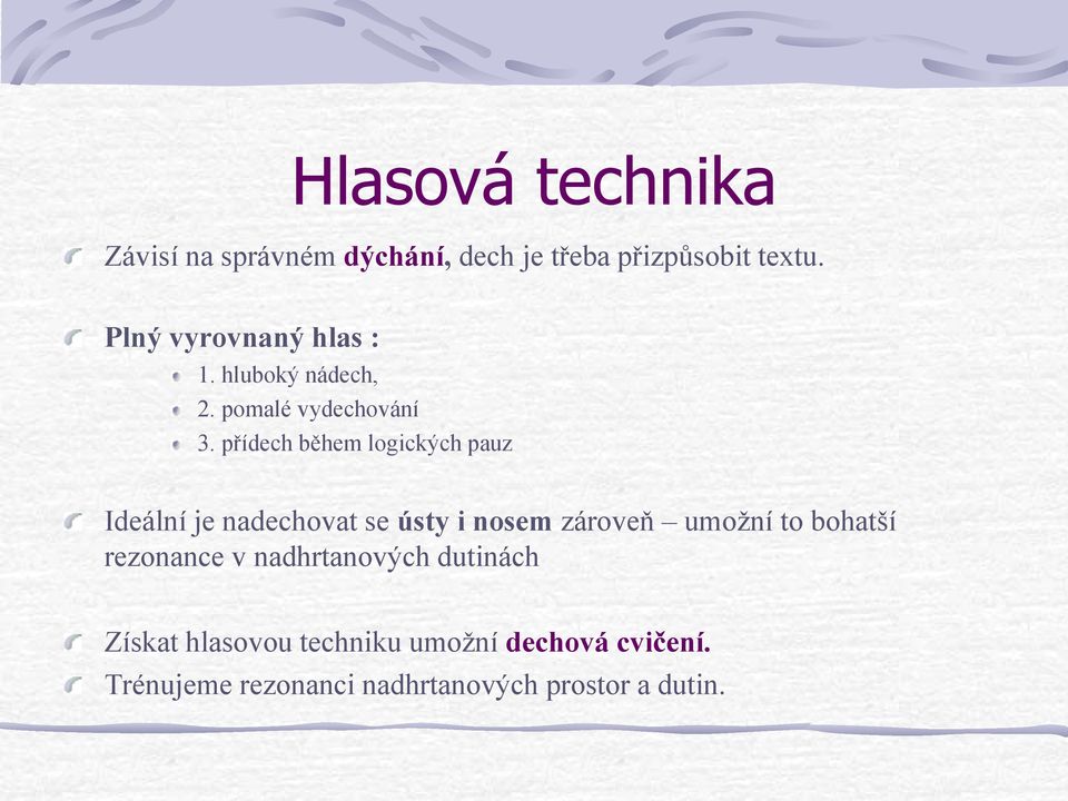 přídech během logických pauz Ideální je nadechovat se ústy i nosem zároveň umožní to bohatší