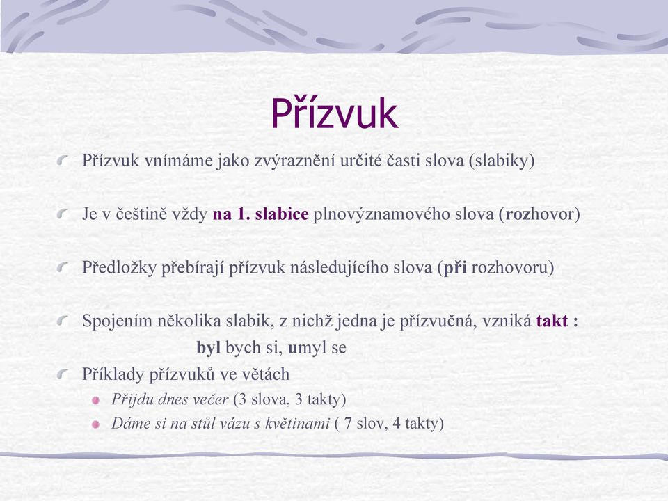 rozhovoru) Spojením několika slabik, z nichž jedna je přízvučná, vzniká takt : byl bych si, umyl se