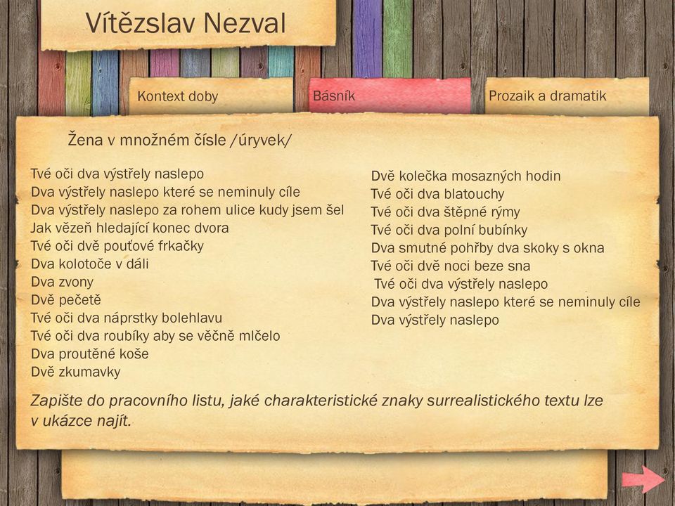 zkumavky Dvě kolečka mosazných hodin Tvé oči dva blatouchy Tvé oči dva štěpné rýmy Tvé oči dva polní bubínky Dva smutné pohřby dva skoky s okna Tvé oči dvě noci beze sna Tvé oči