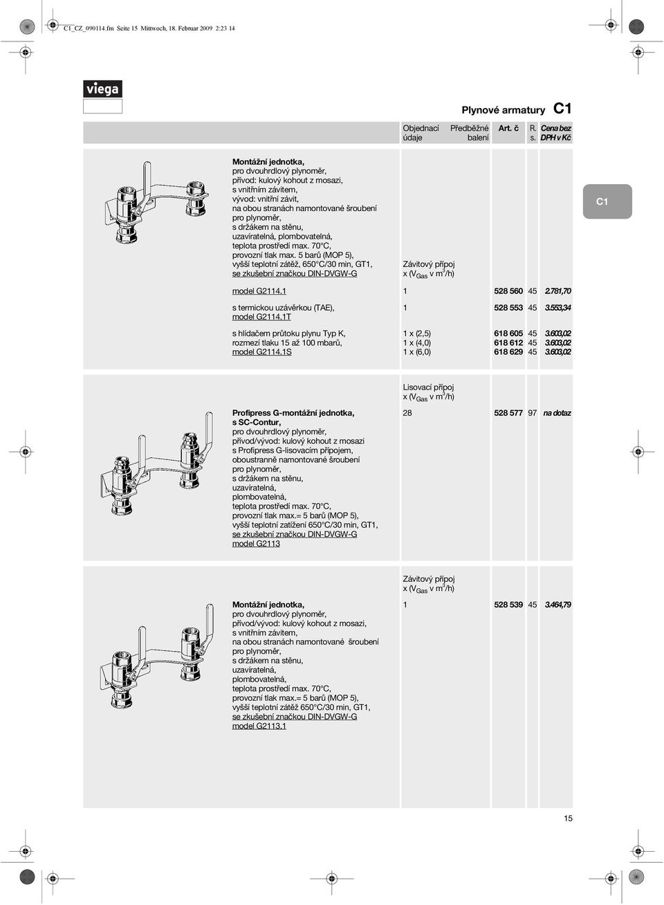 plynoměr, s držákem na stěnu, uzavíratelná, plombovatelná, se zkušební značkou DIN-DVGW-G model G2114.1 1 528 560 2.781,70 model G2114.1T 1 528 553 3.