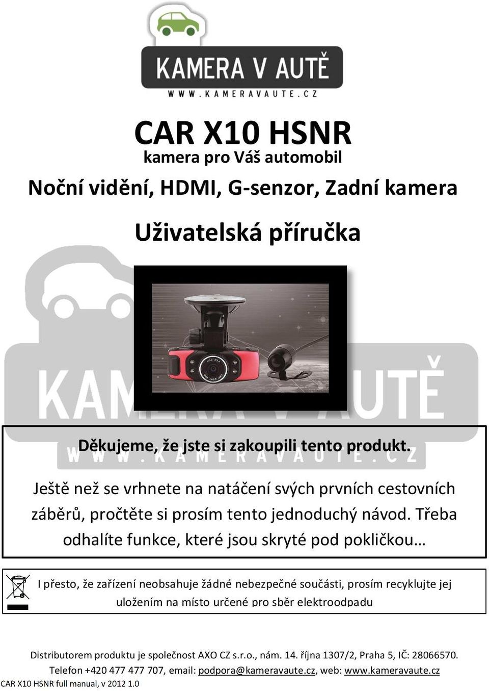 Třeba odhalíte funkce, které jsou skryté pod pokličkou I přesto, že zařízení neobsahuje žádné nebezpečné součásti, prosím recyklujte jej uložením na místo