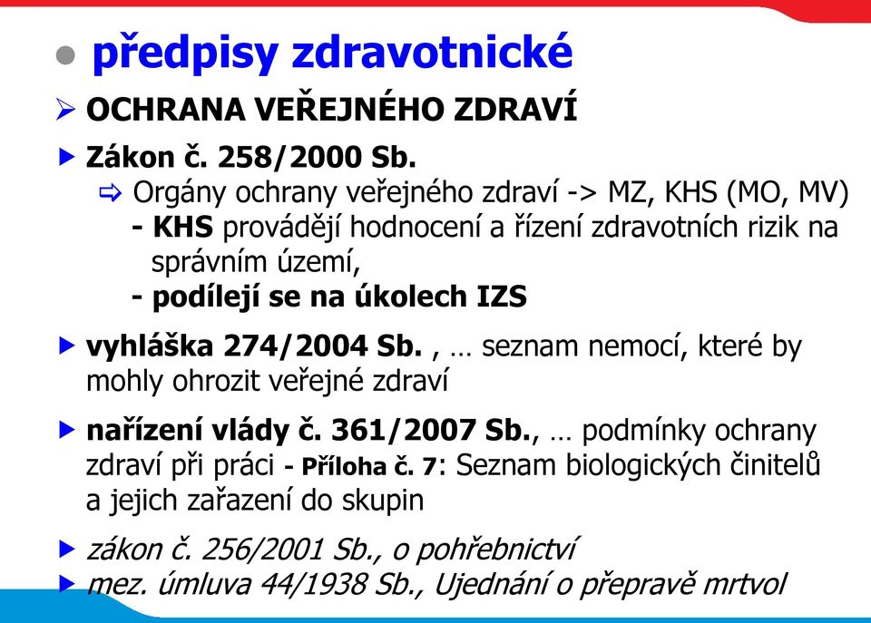 podílejí se na úkolech IZS vyhláška 274/2004 Sb., seznam nemocí, které by mohly ohrozit veřejné zdraví nařízení vlády č.