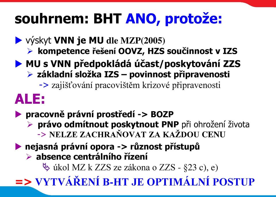 právní prostředí -> BOZP právo odmítnout poskytnout PNP při ohrožení života -> NELZE ZACHRAŇOVAT ZA KAŽDOU CENU nejasná právní