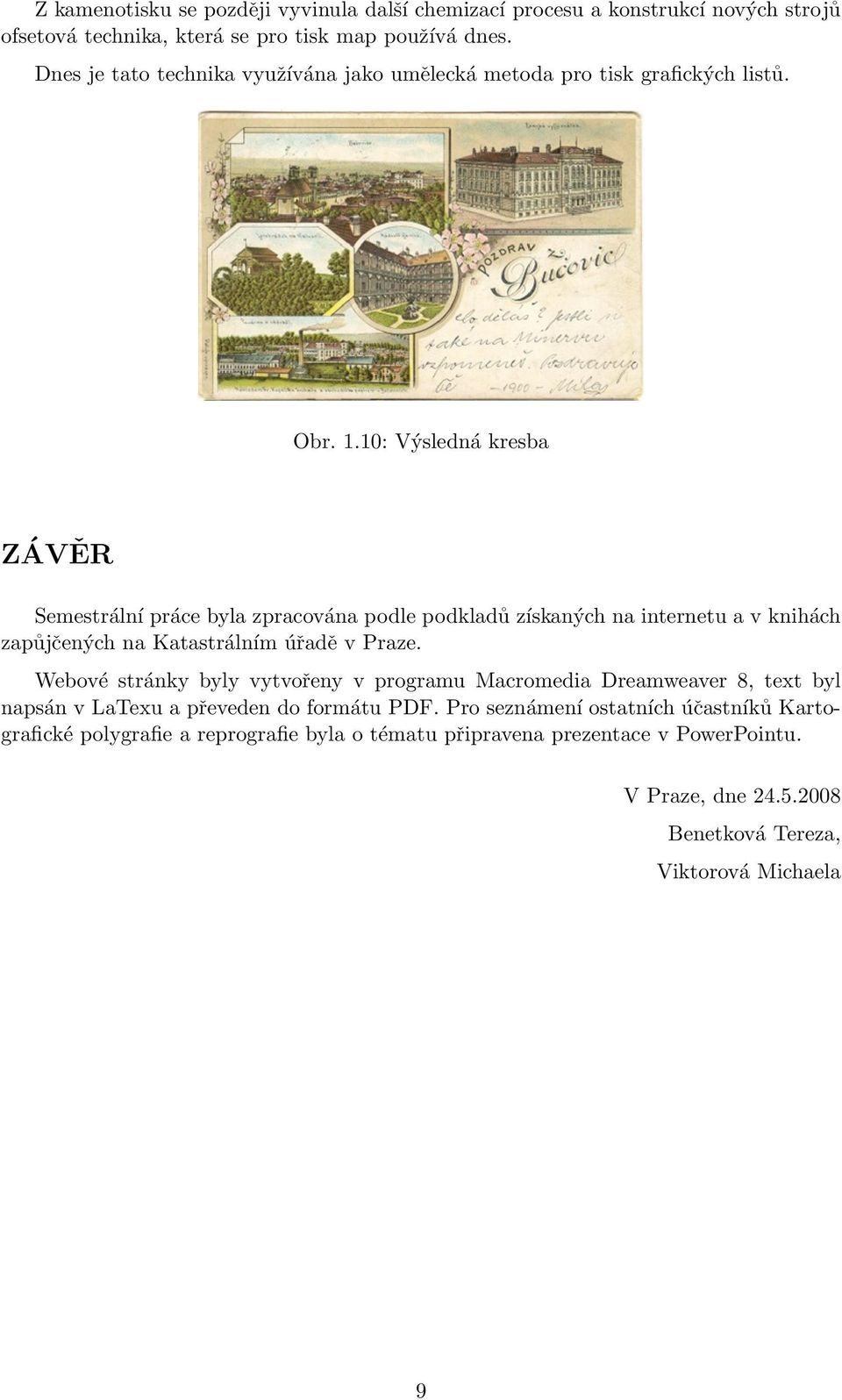 10: Výsledná kresba ZÁVĚR Semestrální práce byla zpracována podle podkladů získaných na internetu a v knihách zapůjčených na Katastrálním úřadě v Praze.