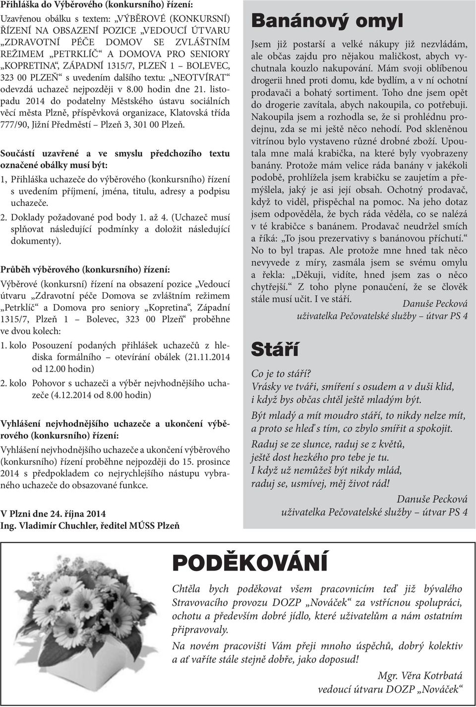 listopadu 2014 do podatelny Městského ústavu sociálních věcí města Plzně, příspěvková organizace, Klatovská třída 777/90, Jižní Předměstí Plzeň 3, 301 00 Plzeň.