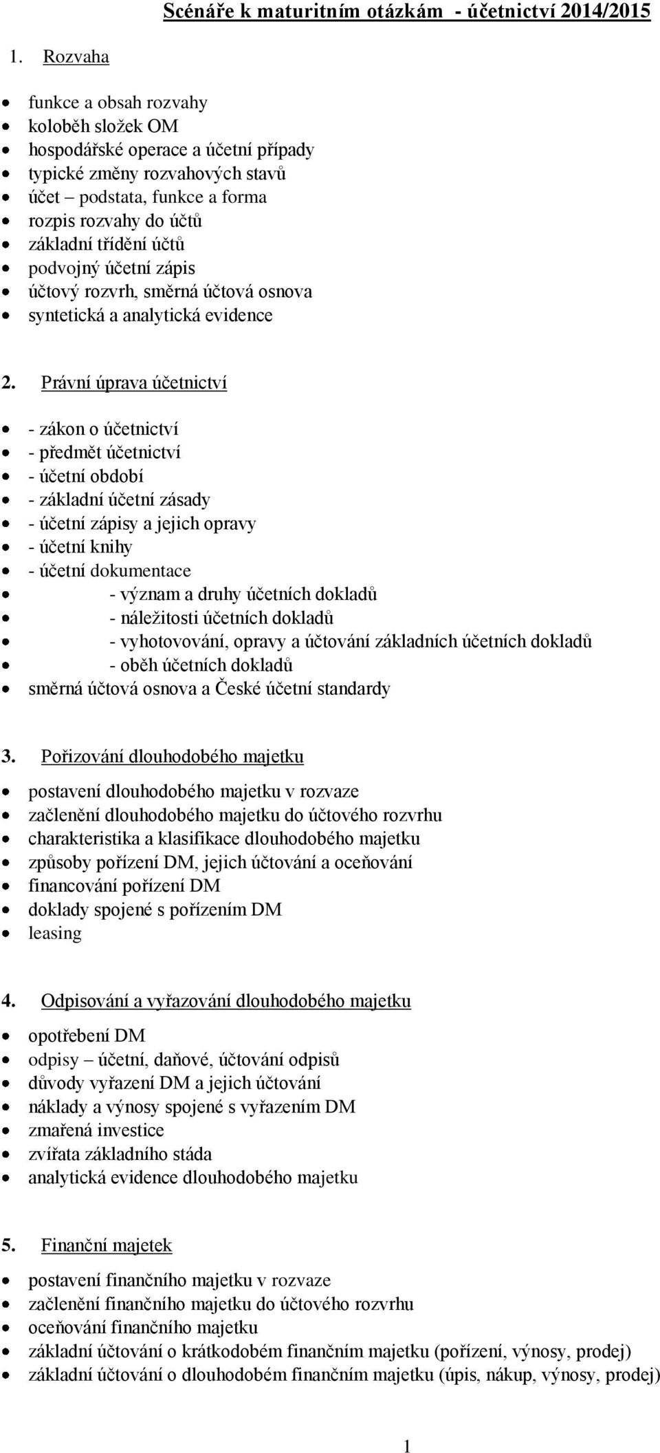 podvojný účetní zápis účtový rozvrh, směrná účtová osnova syntetická a analytická evidence 2.