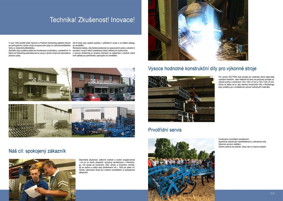 Zpočátku byly vyráběny ještě secí kombinace a kultivátory, v posledních 15 letech se Köckerling specializoval na vývoj a výrobu strojů pro bezorebnou přípravu půdy.