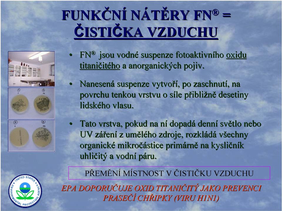 Tato vrstva, pokud na nín dopadá denní světlo nebo UV zářenz ení z umělého zdroje, rozkládá všechny organické mikročástice primárn