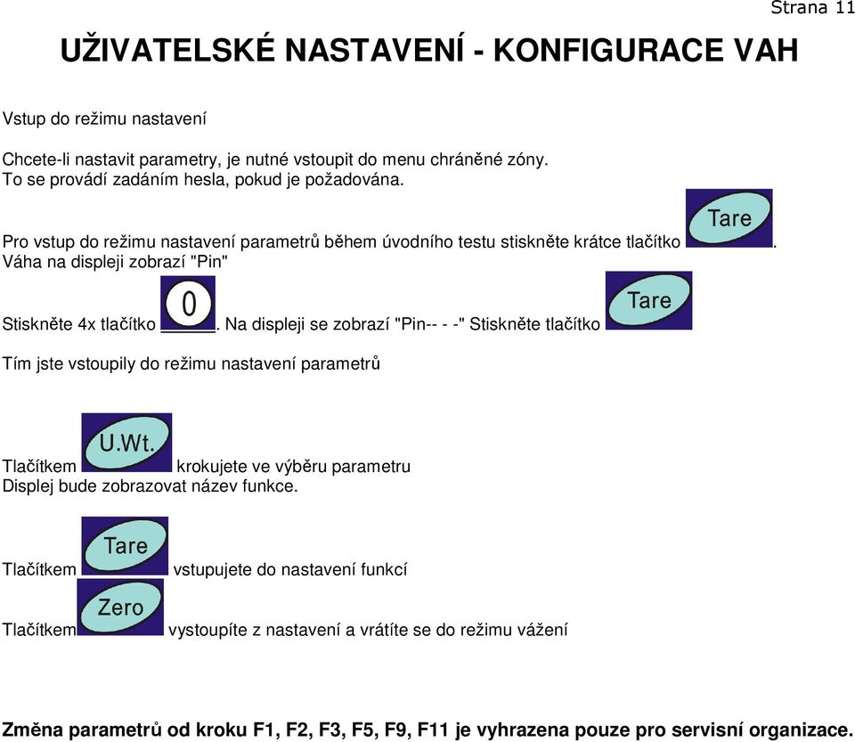 Váha na displeji zobrazí "Pin" Stiskněte 4x tlačítko.