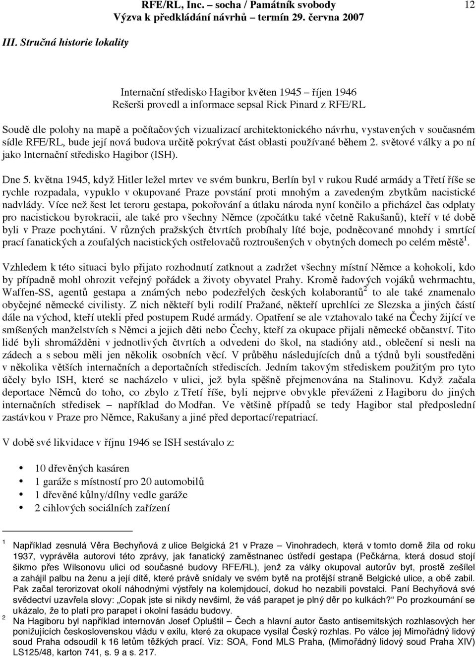 vystavench v souasném sídle RFE/RL, bude její nová budova urit pokrvat ást oblasti pouívané bhem 2. svtové války a po ní jako Internaní stedisko Hagibor (ISH). Dne 5.