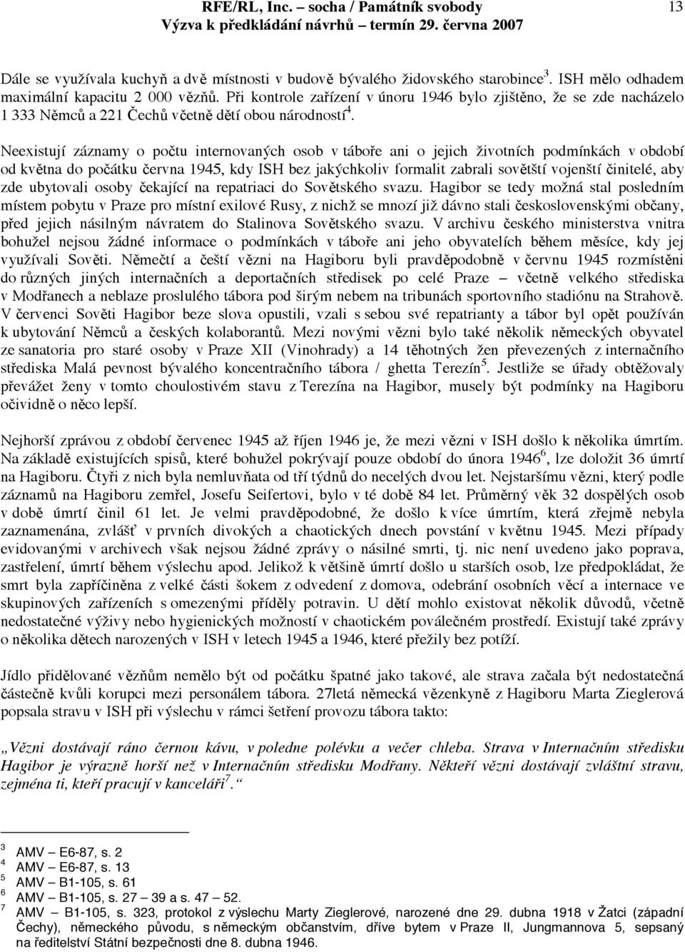 Neexistují záznamy o potu internovanch osob v táboe ani o jejich ivotních podmínkách v období od kvtna do poátku ervna 1945, kdy ISH bez jakchkoliv formalit zabrali sovttí vojentí initelé, aby zde