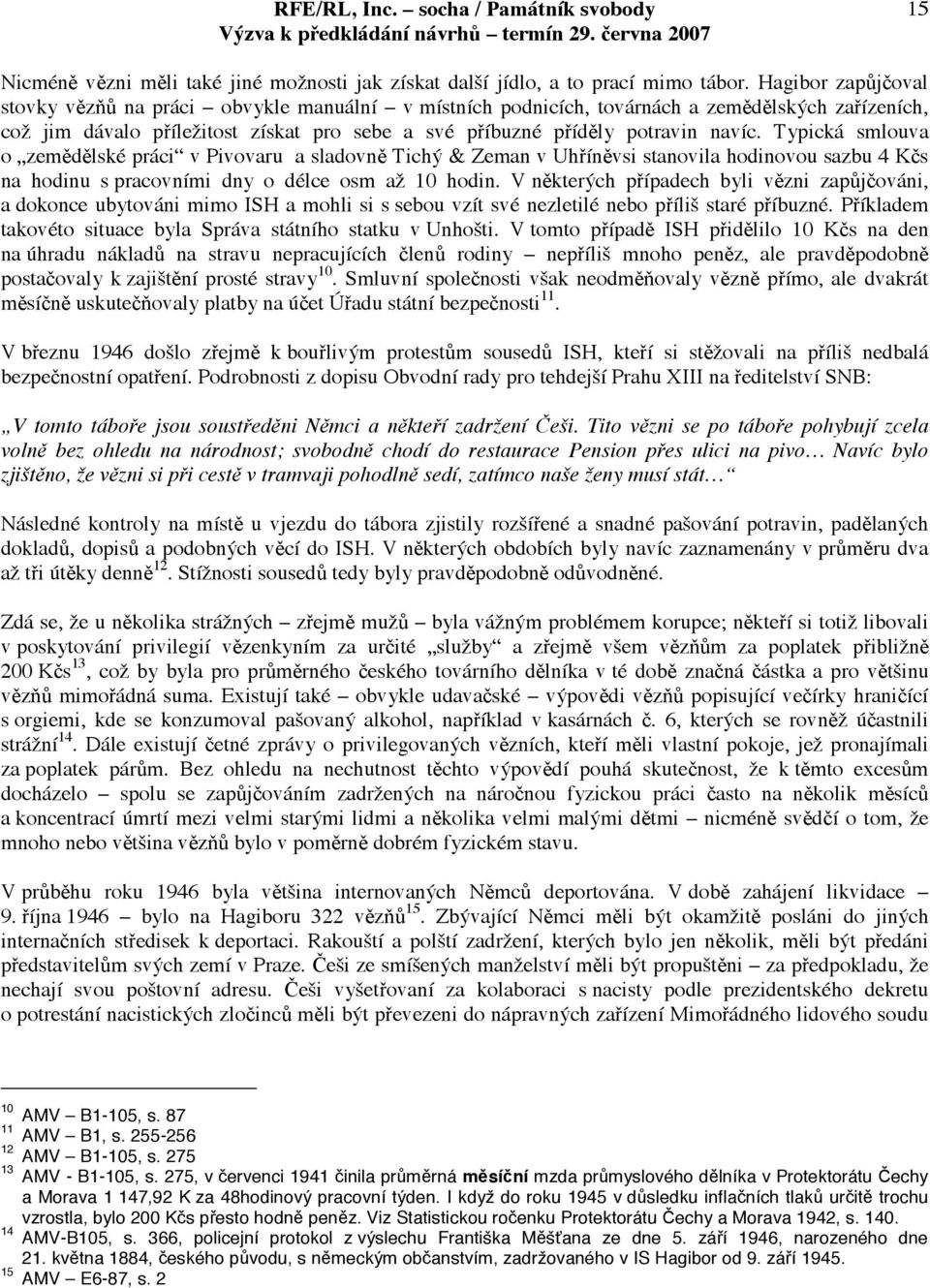 Typická smlouva o zemdlské práci v Pivovaru a sladovn Tich & Zeman v Uhínvsi stanovila hodinovou sazbu 4 Ks na hodinu s pracovními dny o délce osm a 10 hodin.