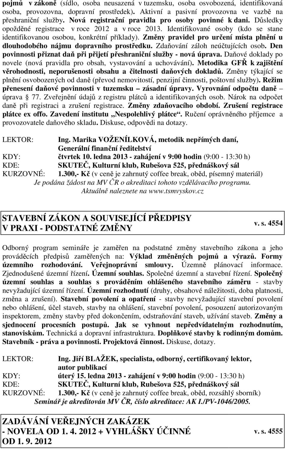 Změny pravidel pro určení místa plnění u dlouhodobého nájmu dopravního prostředku. Zdaňování záloh neúčtujících osob. Den povinnosti přiznat daň při přijetí přeshraniční služby - nová úprava.