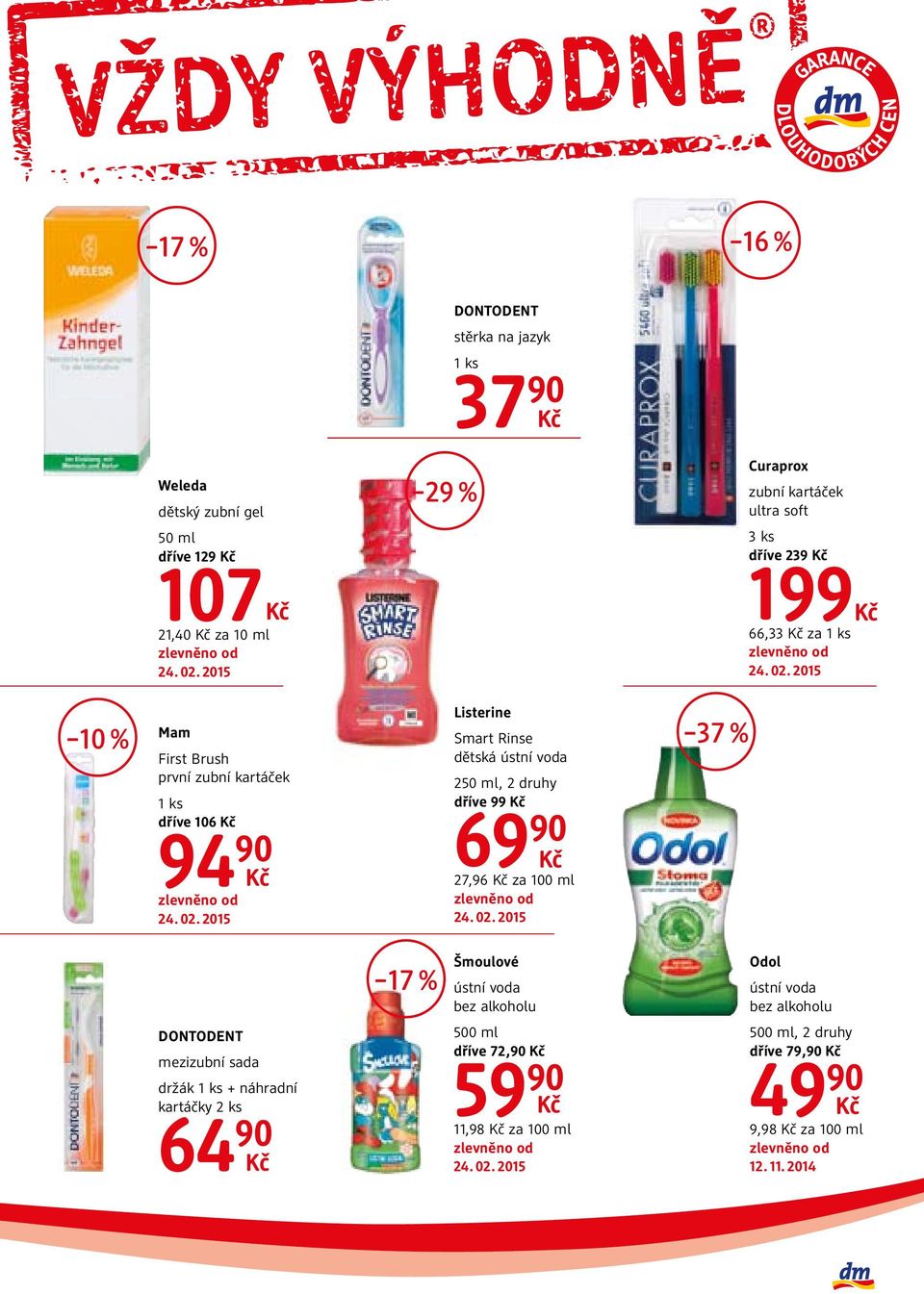 ml, 2 druhy dříve 99 69 27,96 za 100 ml 37 % 17 % Šmoulové ústní voda bez alkoholu Odol ústní voda bez alkoholu DONTODENT
