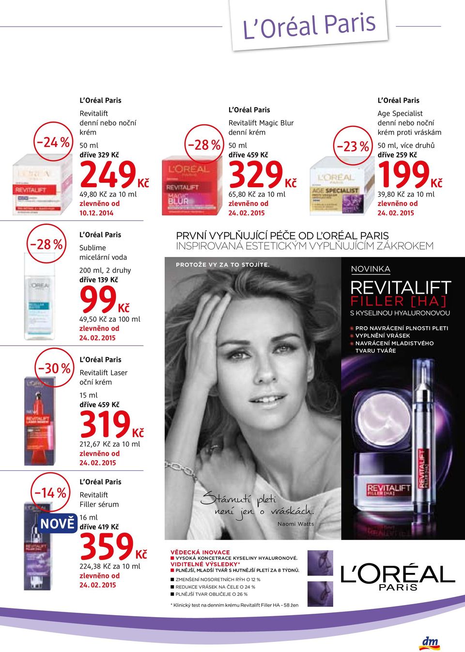10 ml 28 % 30 % 14 % NOVĚ L Oréal Paris Sublime micelární voda 200 ml, 2 druhy dříve 139 99 49,50 za 100 ml L Oréal Paris Revitalift Laser oční krém 15 ml dříve 459 319 212,67 za 10 ml L Oréal Paris