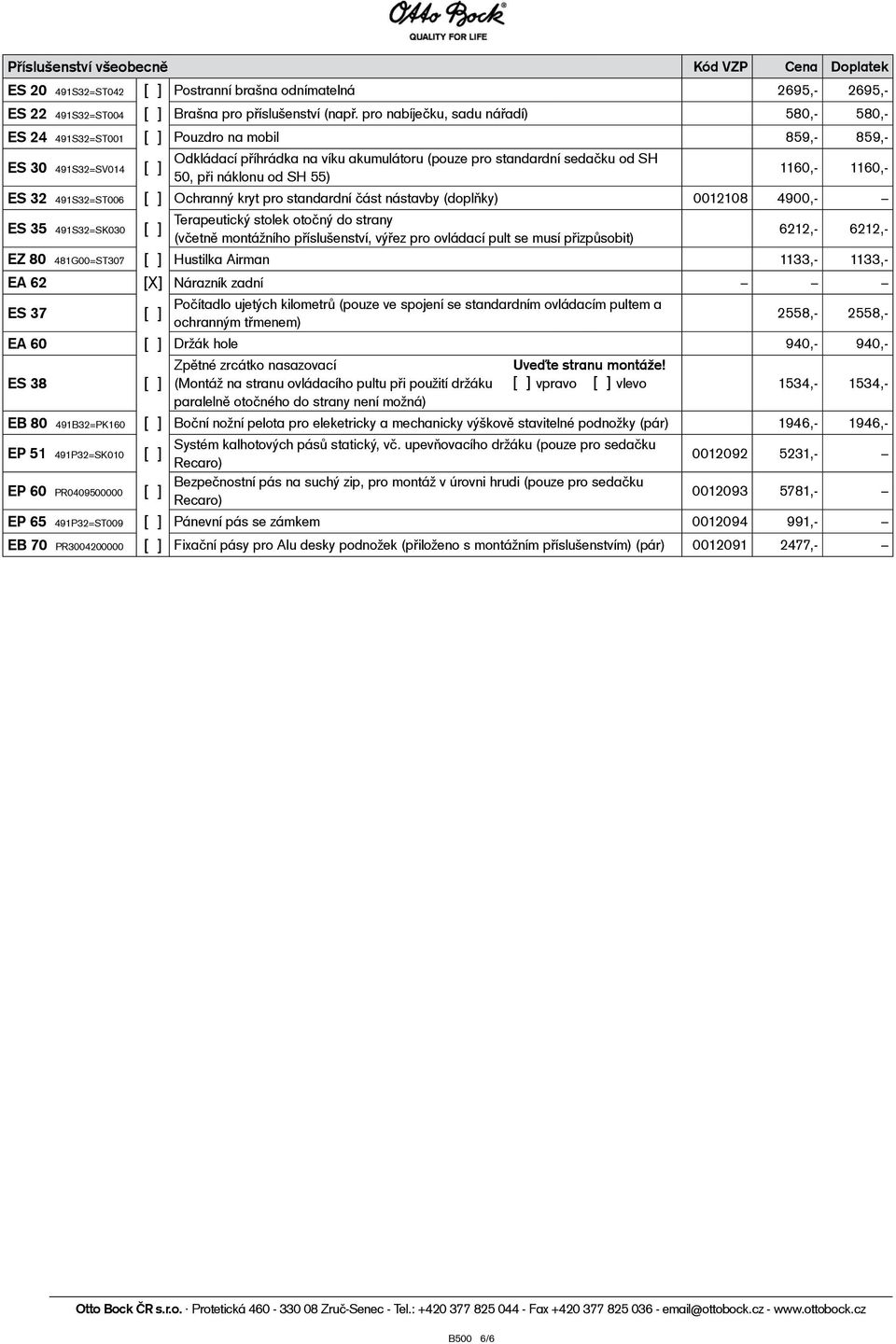 náklonu od SH 55) 1160,- 1160,- ES 32 491S32=ST006 [ ] Ochranný kryt pro standardní část nástavby (doplňky) 0012108 4900,- ES 35 491S32=SK030 [ ] Terapeutický stolek otočný do strany (včetně