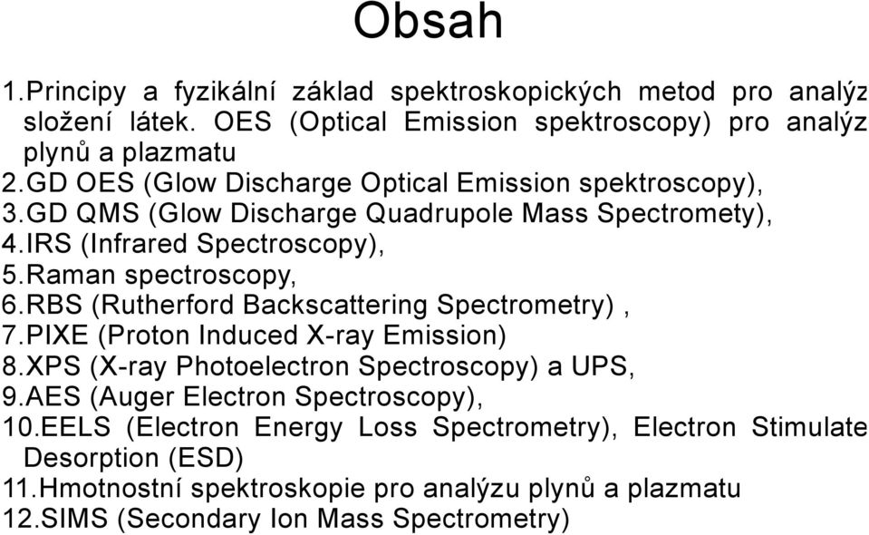 RBS (Rutherford Backscattering Spectrometry), 7.PIXE (Proton Induced X-ray Emission) 8.XPS (X-ray Photoelectron Spectroscopy) a UPS, 9.