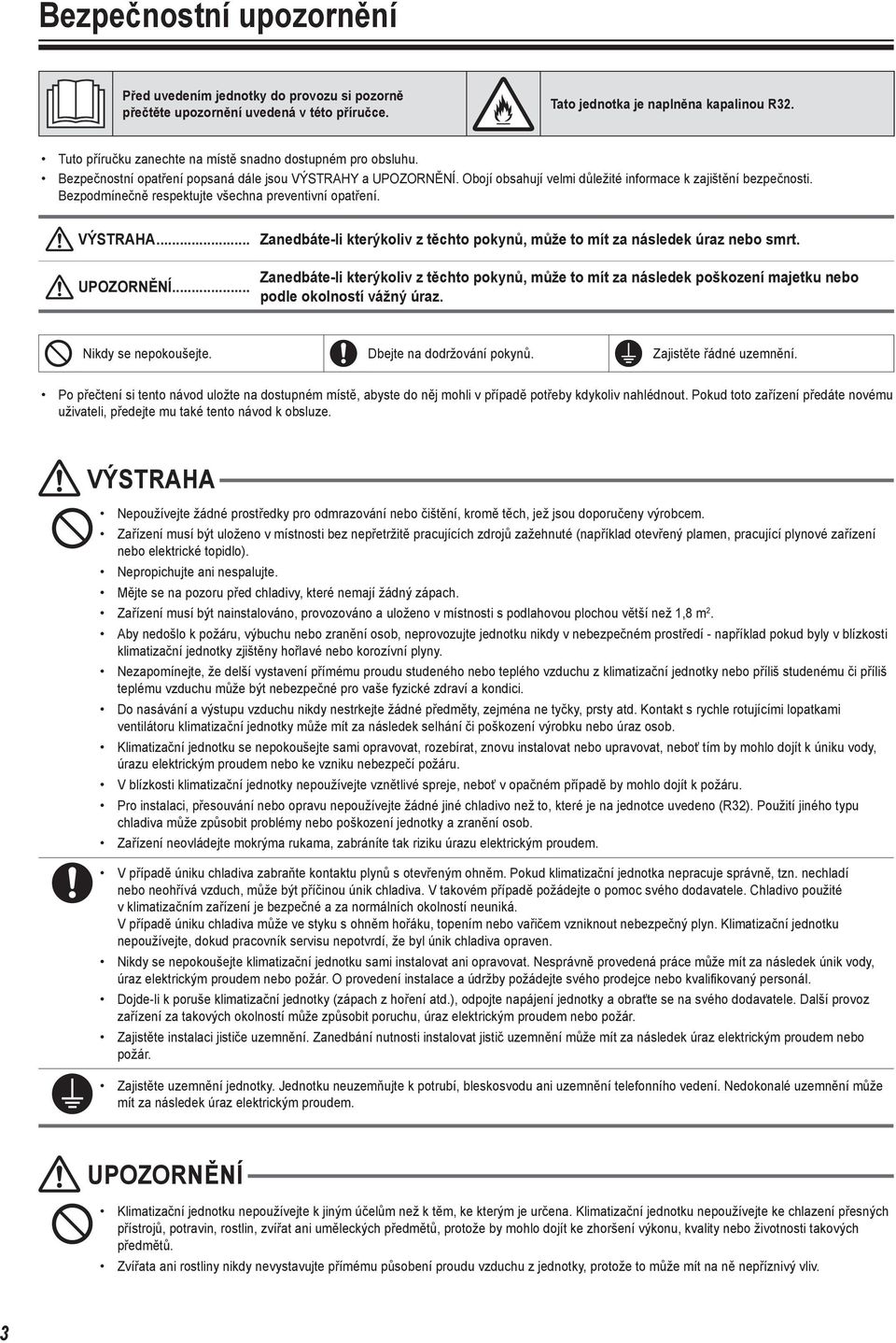 Bezpodmínečně respektujte všechna preventivní opatření. VÝSTRAHA... Zanedbáte-li kterýkoliv z těchto pokynů, může to mít za následek úraz nebo smrt. UPOZORNĚNÍ.