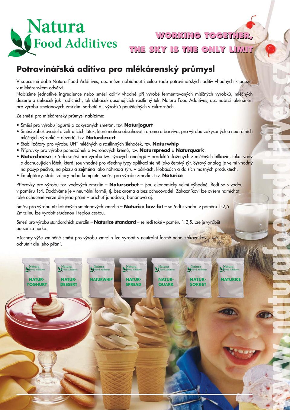 Natura Food Additives, a.s. nabízí také smûsi pro v robu smetanov ch zmrzlin, sorbetû aj. v robkû pouïiteln ch v cukrárnách.