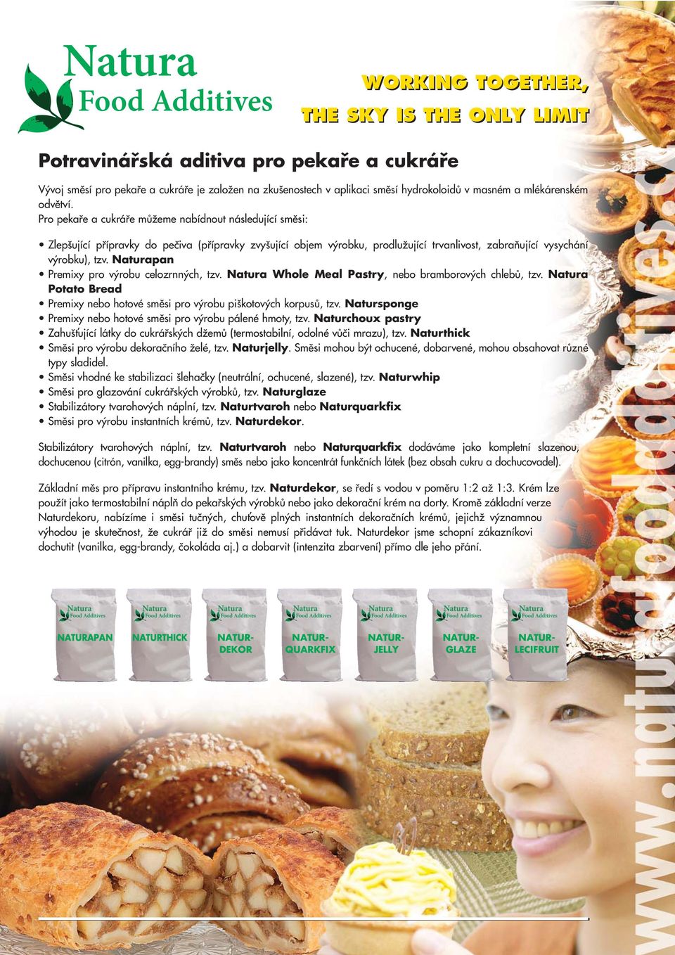 Naturapan Premixy pro v robu celozrnn ch, tzv. Natura Whole Meal Pastry, nebo bramborov ch chlebû, tzv. Natura Potato Bread Premixy nebo hotové smûsi pro v robu pi kotov ch korpusû, tzv.