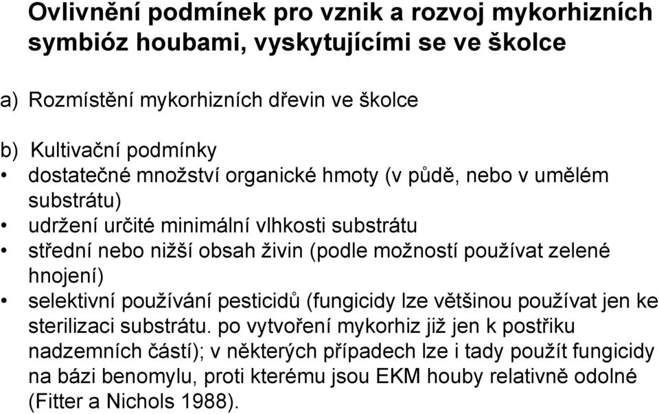 (podle možností používat zelené hnojení) selektivní používání pesticidů (fungicidy lze většinou používat jen ke sterilizaci substrátu.