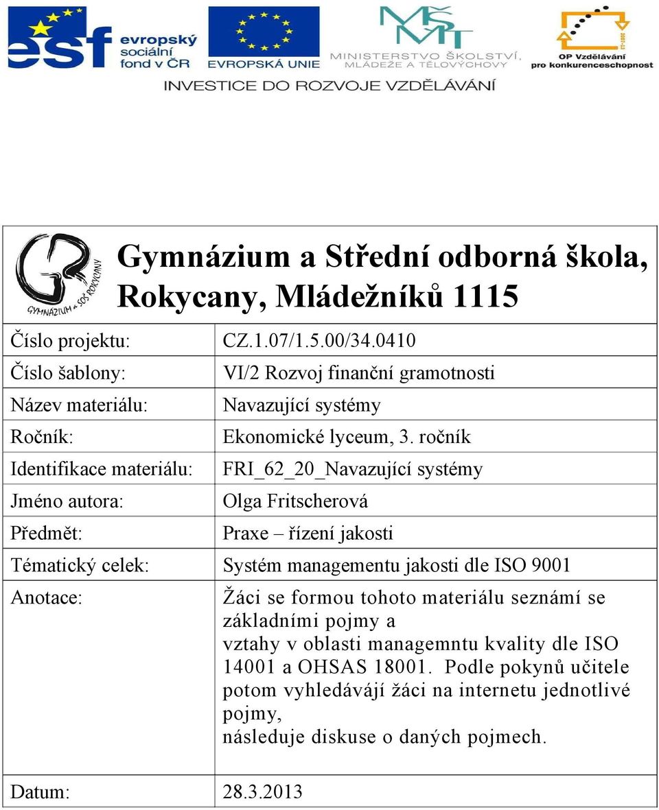 ročník FRI_62_20_Navazující systémy Olga Fritscherová Praxe řízení jakosti Tématický celek: Systém managementu jakosti dle ISO 9001 Anotace: Datum: 28.3.