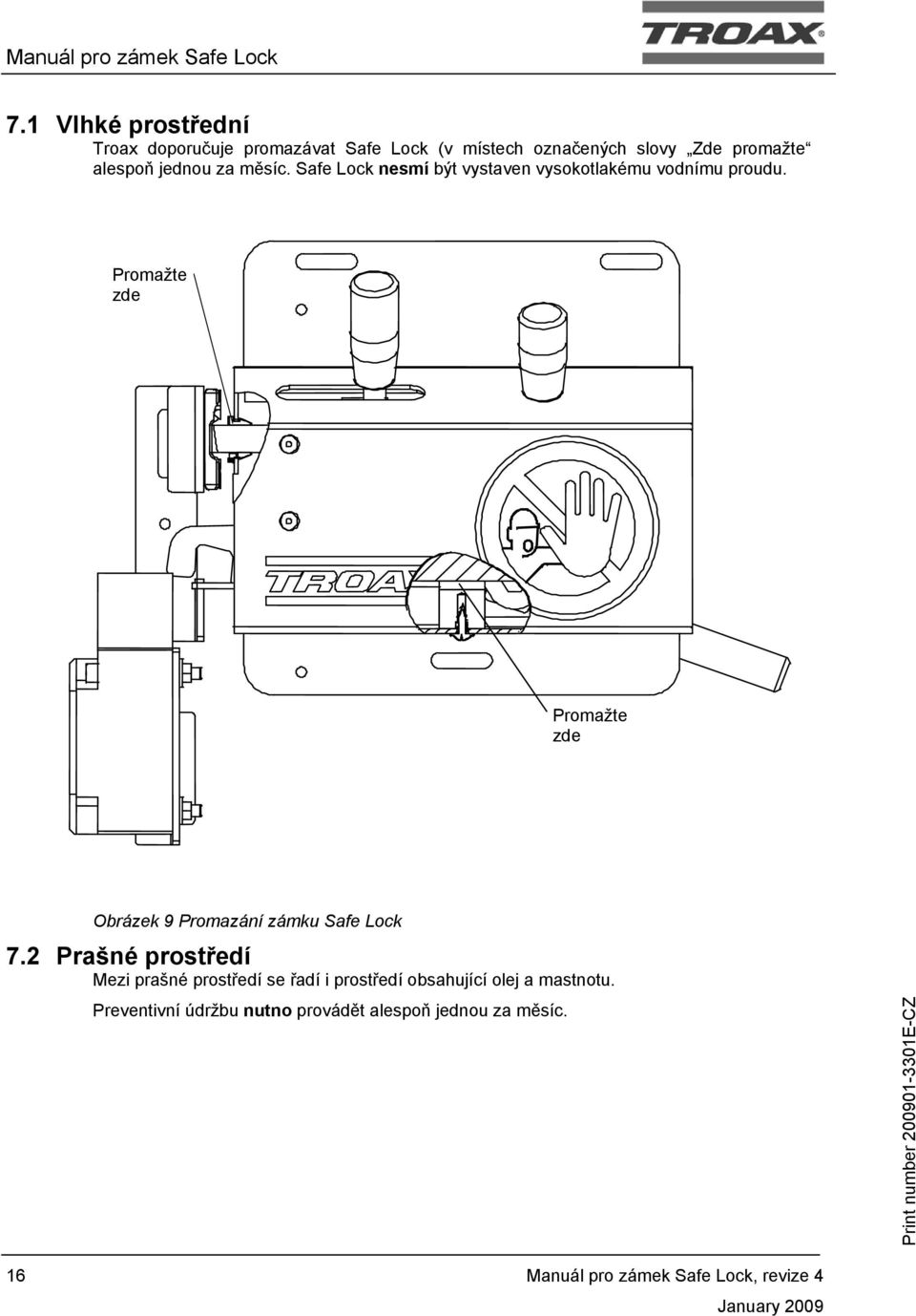 Promažte zde Promažte zde Obrázek 9 Promazání zámku Safe Lock 7.