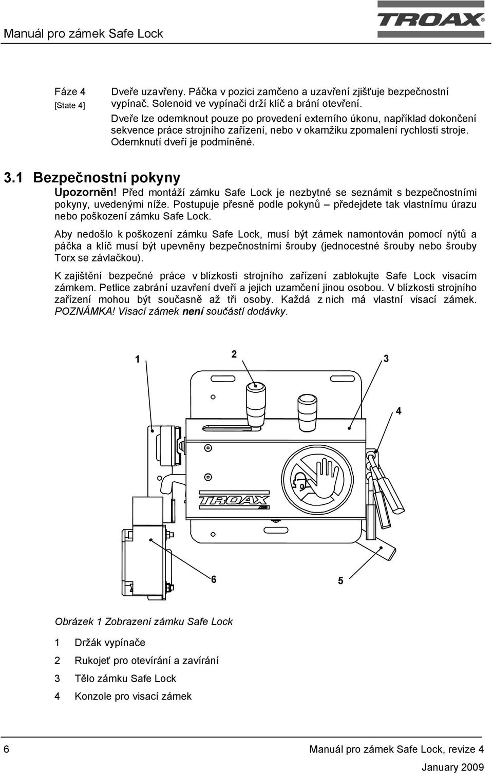 1 Bezpečnostní pokyny Upozorněn! Před montáží zámku Safe Lock je nezbytné se seznámit s bezpečnostními pokyny, uvedenými níže.