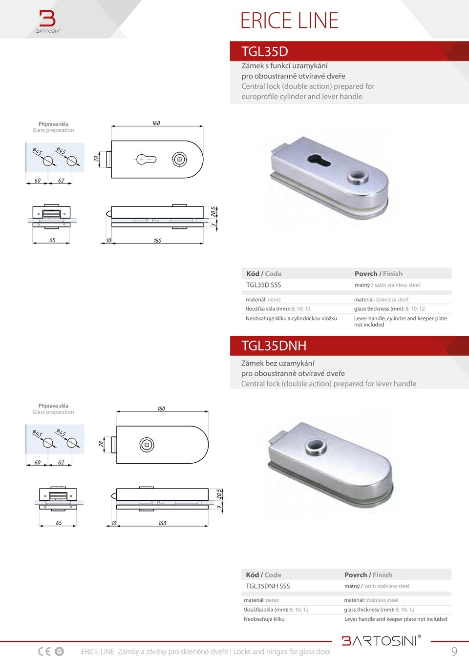 7 20.5 60 62 TGL35DNH Zámek bez uzamykání pro oboustranně otvíravé dveře Central lock (double action) prepared for lever handle 60 62 160 TGL35DNH SSS tloušťka skla (mm):
