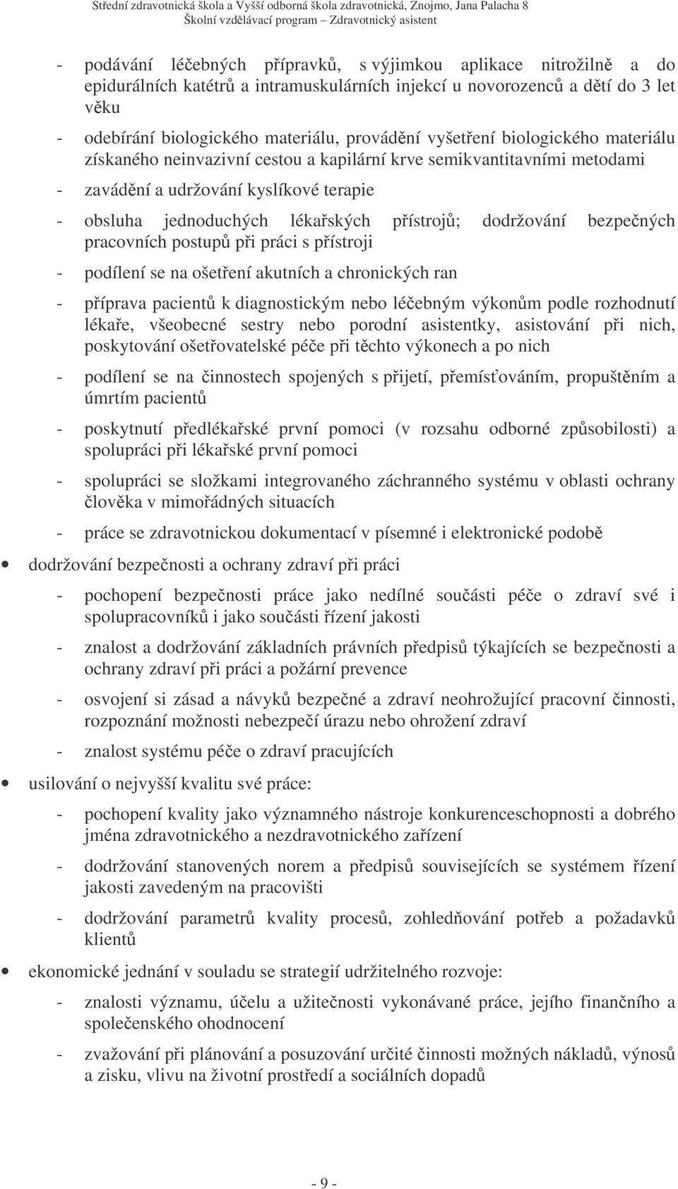 pracovních postup pi práci s pístroji - podílení se na ošetení akutních a chronických ran - píprava pacient k diagnostickým nebo léebným výkonm podle rozhodnutí lékae, všeobecné sestry nebo porodní