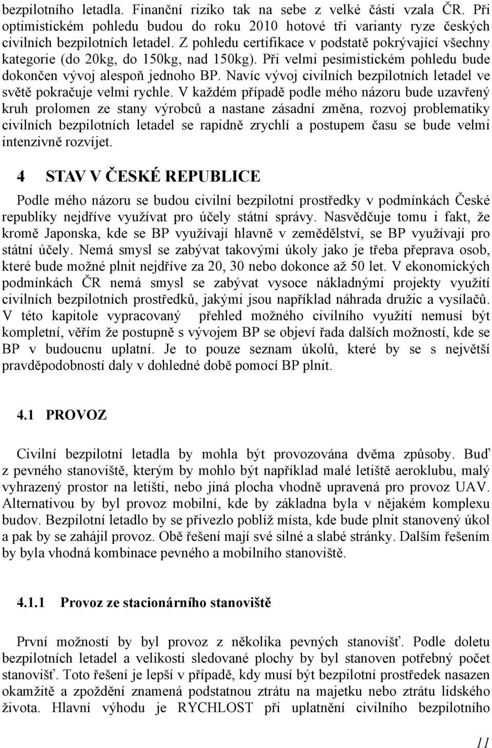 Navíc vývoj civilních bezpilotních letadel ve světě pokračuje velmi rychle.