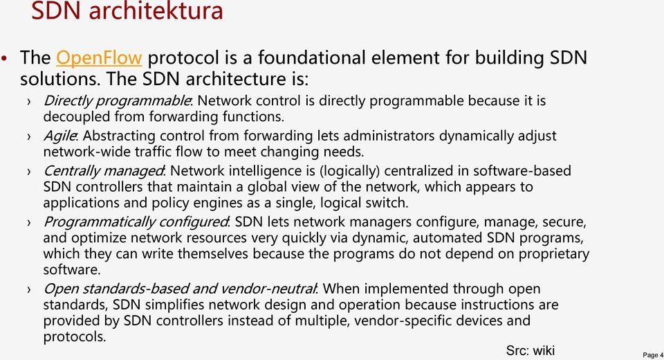 Agile: Abstracting control from forwarding lets administrators dynamically adjust network-wide traffic flow to meet changing needs.