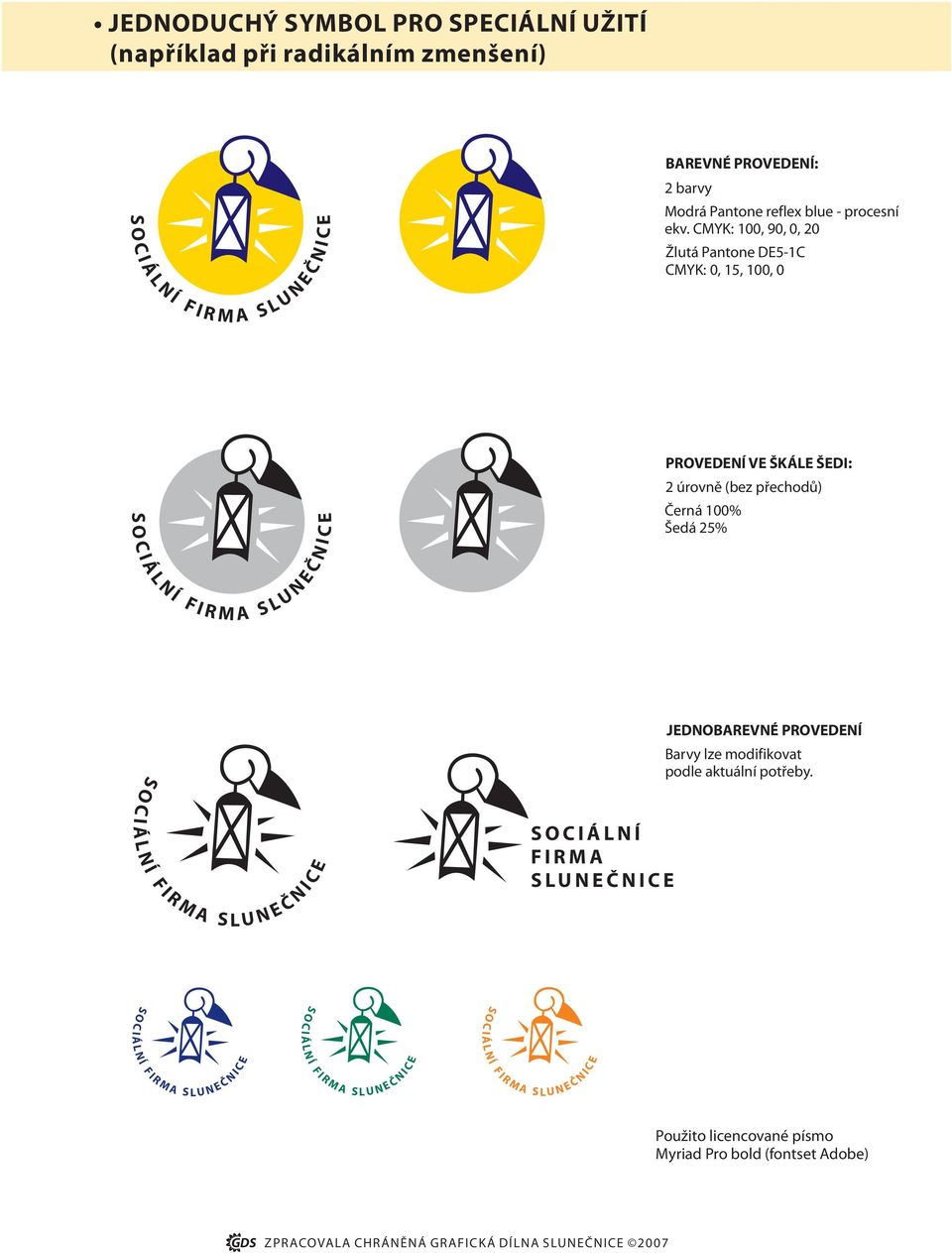 MYK: 100, 90, 0, 20 Žlutá Pantone D5-1 MYK: 0, 15, 100, 0 PRVD V ŠK ŠD: 2 úrovnì (bez pøechodù)