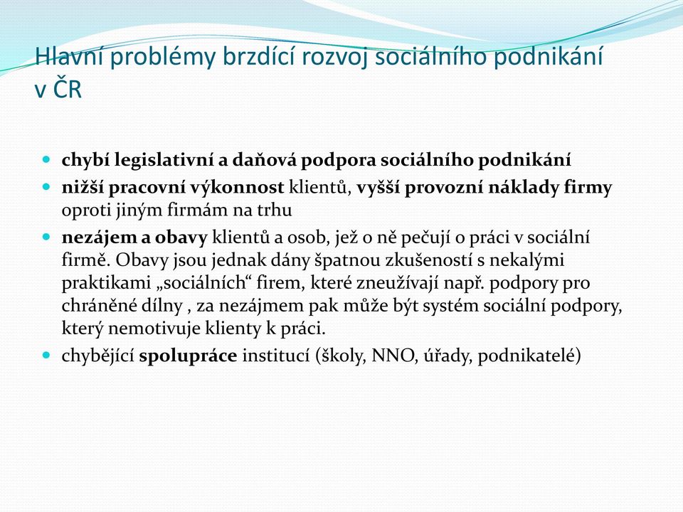 Obavy jsou jednak dány špatnou zkušeností s nekalými praktikami sociálních firem, které zneužívají např.