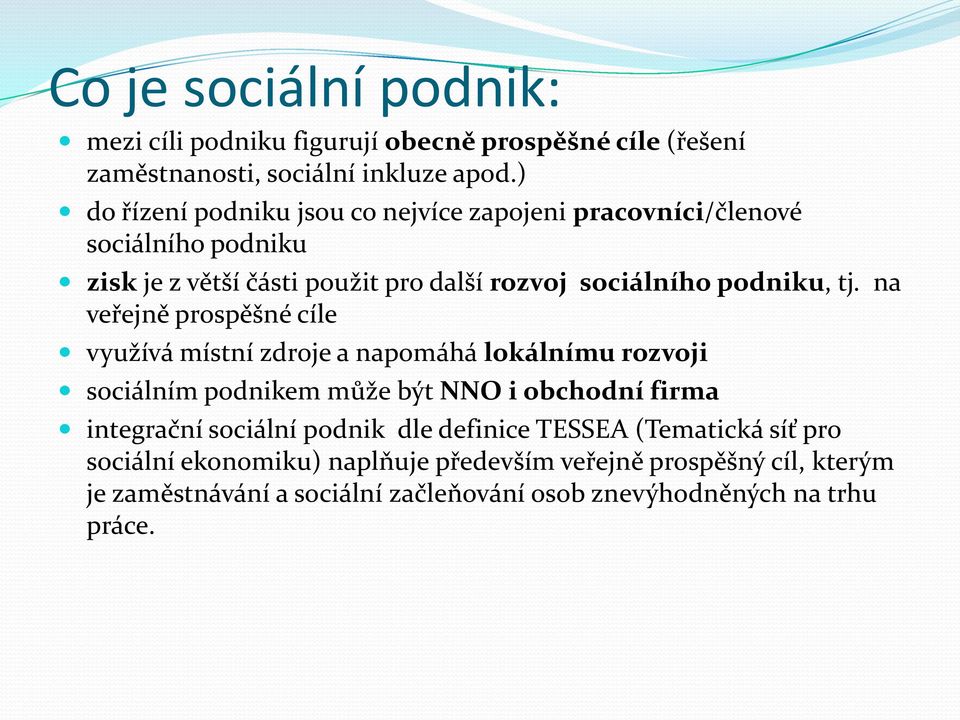 tj. na veřejně prospěšné cíle využívá místní zdroje a napomáhá lokálnímu rozvoji sociálním podnikem může být NNO i obchodní firma integrační sociální