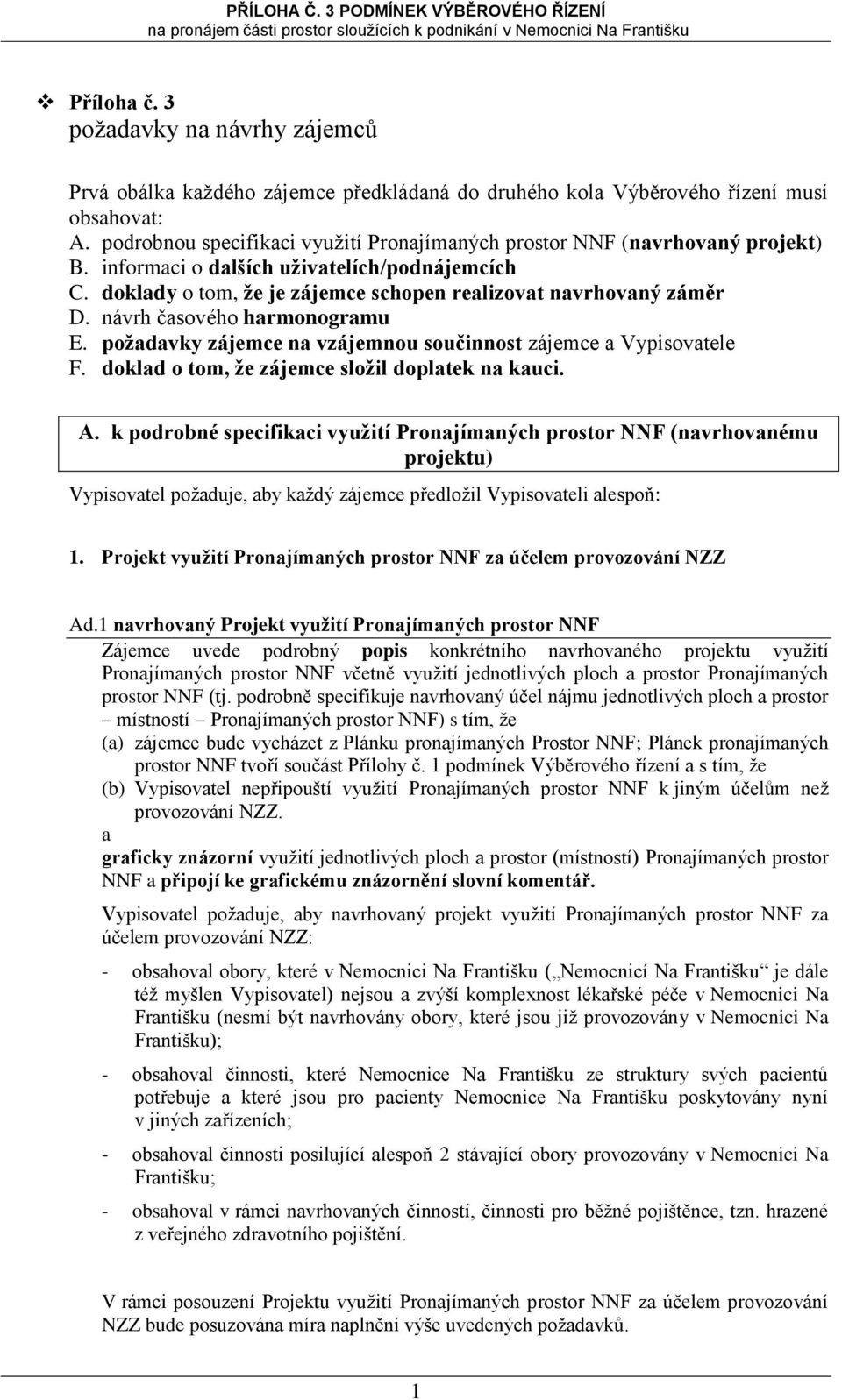 návrh časvéh harmngramu E. pžadavky zájemce na vzájemnu sučinnst zájemce a Vypisvatele F. dklad tm, že zájemce slžil dplatek na kauci. A.