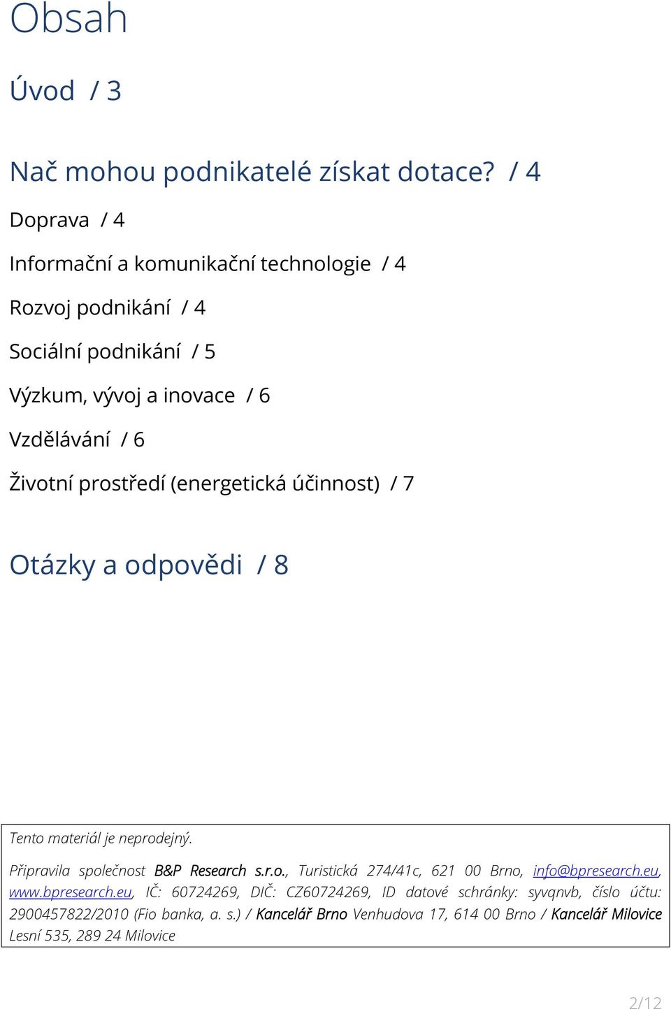 prostředí (energetická účinnost) / 7 Otázky a odpovědi / 8 Tento materiál je neprodejný. Připravila společnost B&P Research s.r.o., Turistická 274/41c, 621 00 Brno, info@bpresearch.