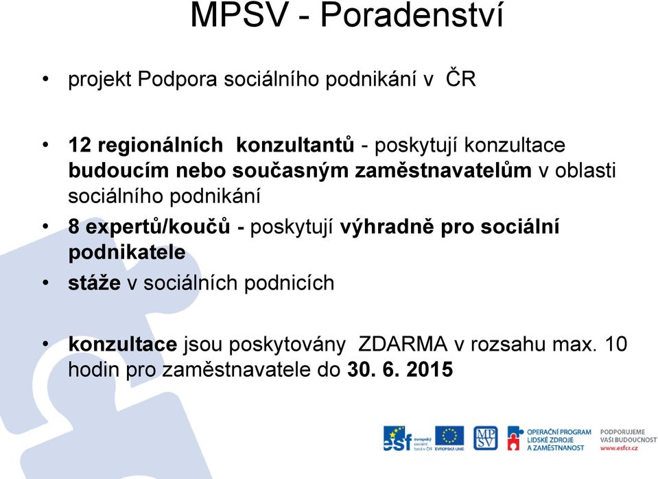 8 expertů/koučů - poskytují výhradně pro sociální podnikatele stáže v sociálních podnicích