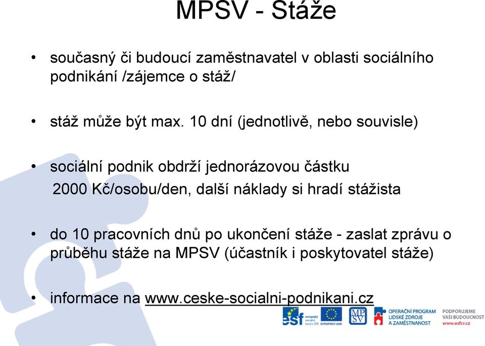 10 dní (jednotlivě, nebo souvisle) sociální podnik obdrží jednorázovou částku 2000 Kč/osobu/den,