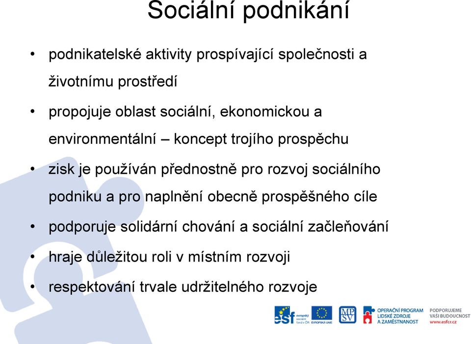 přednostně pro rozvoj sociálního podniku a pro naplnění obecně prospěšného cíle podporuje solidární