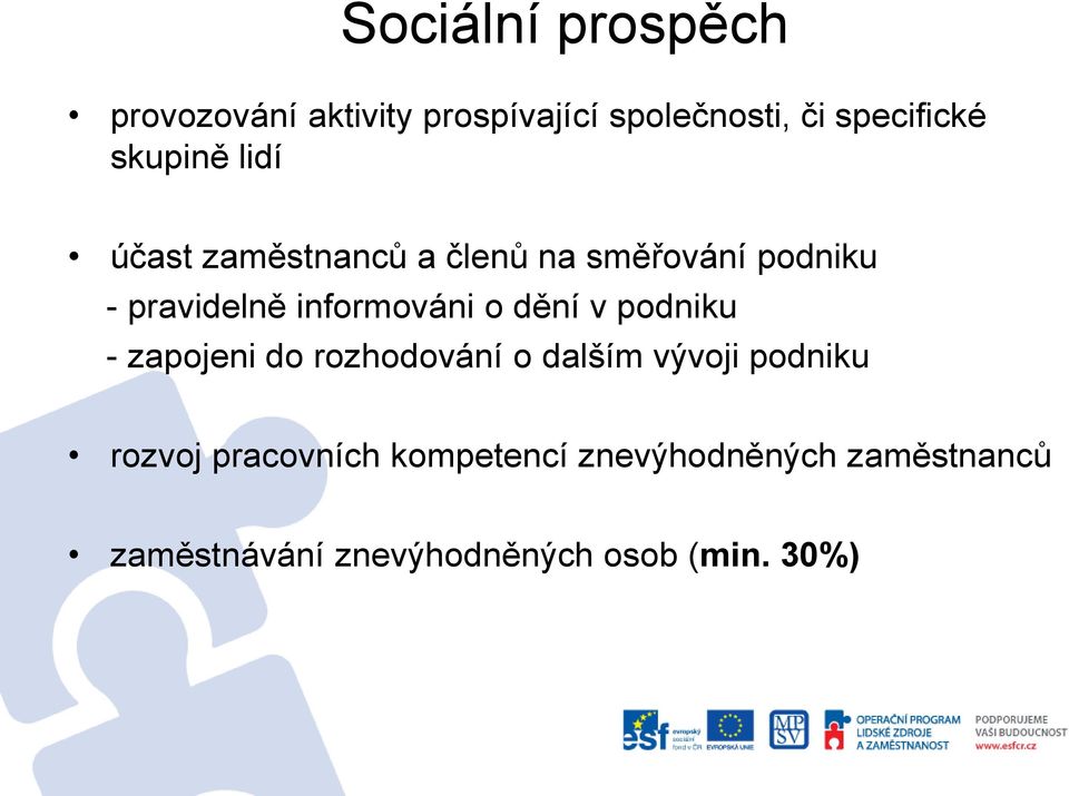 informováni o dění v podniku - zapojeni do rozhodování o dalším vývoji podniku