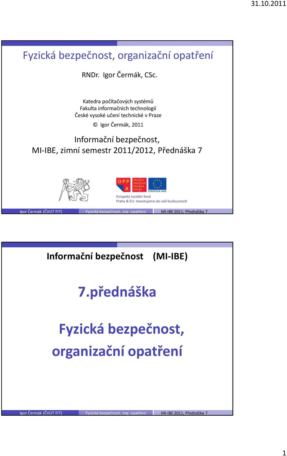 Igor Čermák, 2011 Informační bezpečnost, MI-IBE, zimní semestr 2011/2012, Přednáška 7 MI-POA Evropský