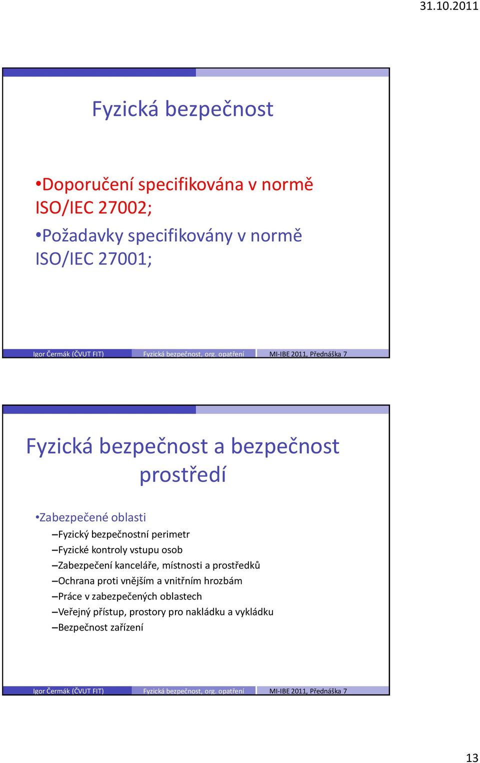 kontroly vstupu osob Zabezpečení kanceláře, místnosti a prostředků Ochrana proti vnějším a vnitřním